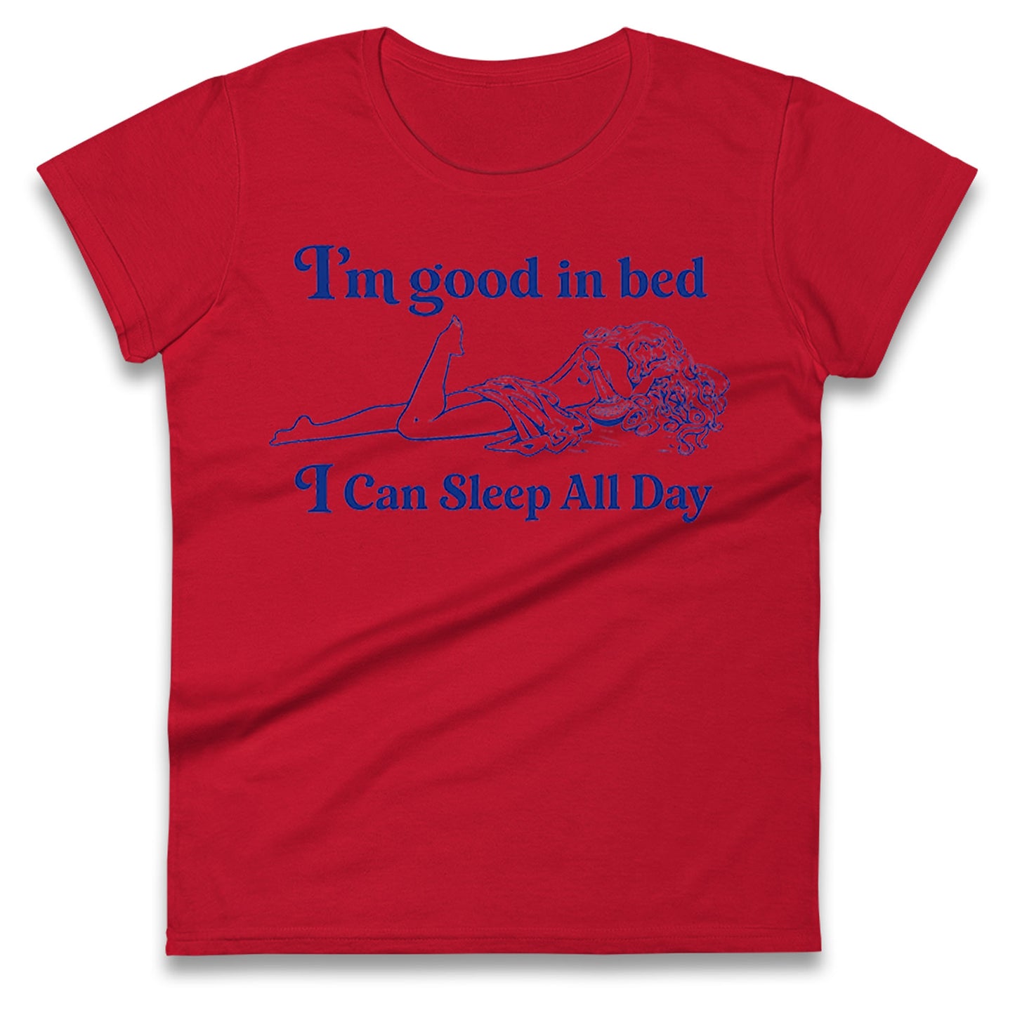 I'm Good In Bed I Can Sleep All Day Ladies Shirt