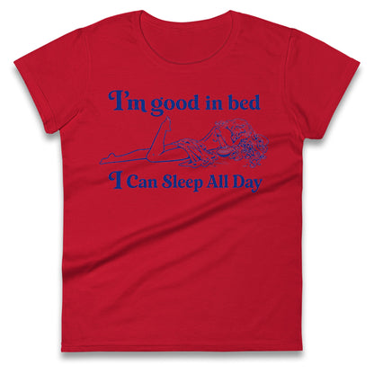I'm Good In Bed I Can Sleep All Day Ladies Shirt