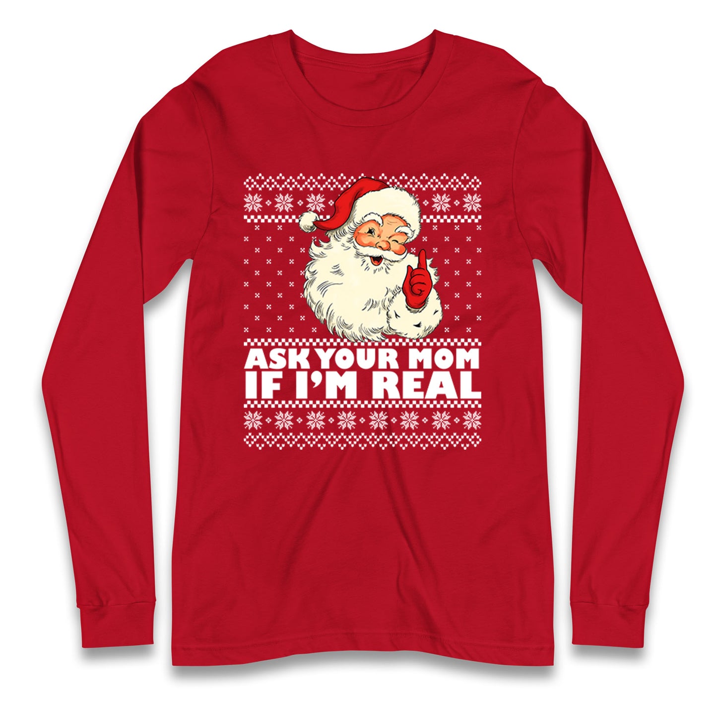 Santa Ask Your Mom If Im Real Christmas Long Sleeve Shirt