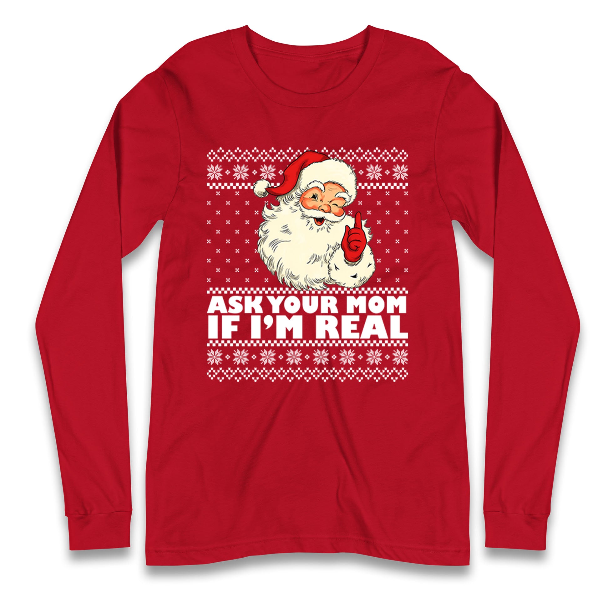Santa Ask Your Mom If Im Real Christmas Long Sleeve Shirt