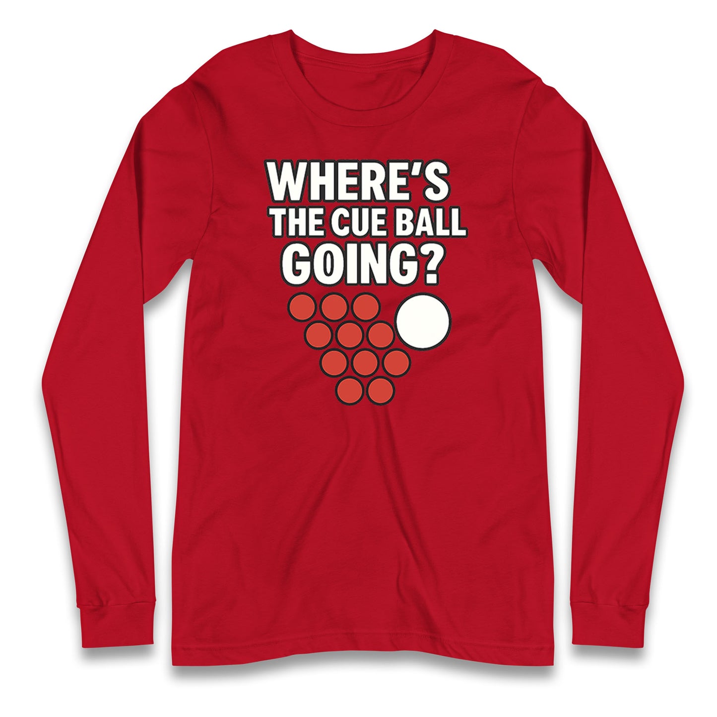 Where’s The Cue Ball Going Longsleeve T Shirt