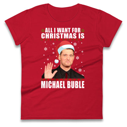 All i Want For Christmas Is Michael Buble Christmas Ladies Shirt