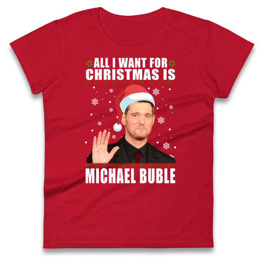 All i Want For Christmas Is Michael Buble Christmas Ladies Shirt