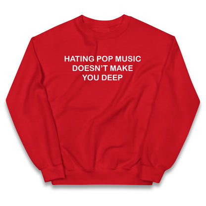 Hating Pop Music Doesn’t Make You Deep Kids Jumper