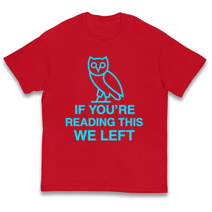 If You're Reading This We Left Kids T Shirt