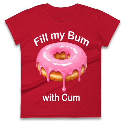 Fill My Bum with Cum Ladies Shirt