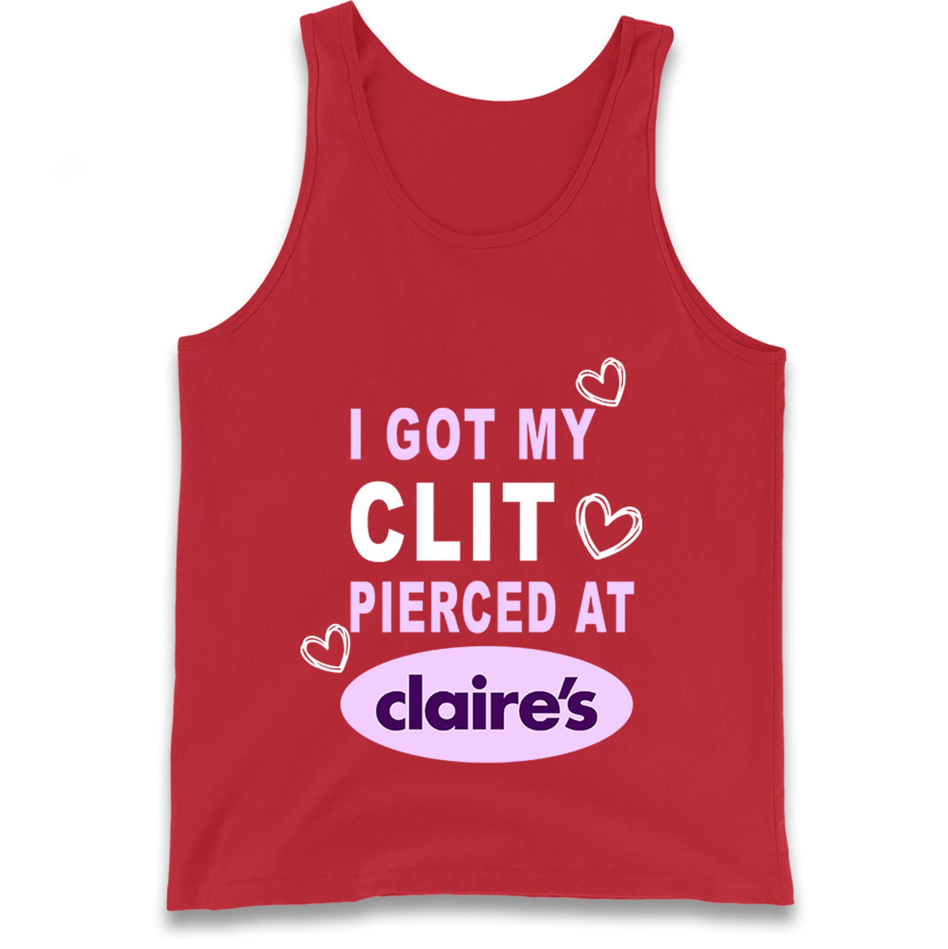 I Got My Clit Pierced At Claire's Adult Humour Tank Top
