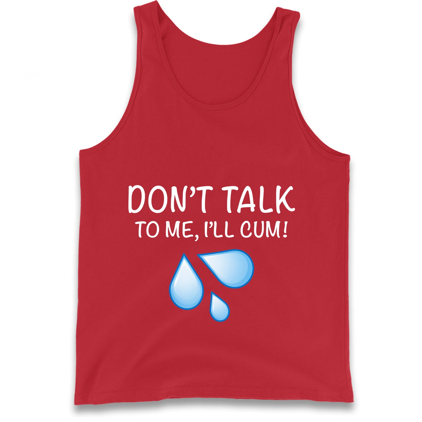 Don't Talk To Me I'll Cum Tank Top