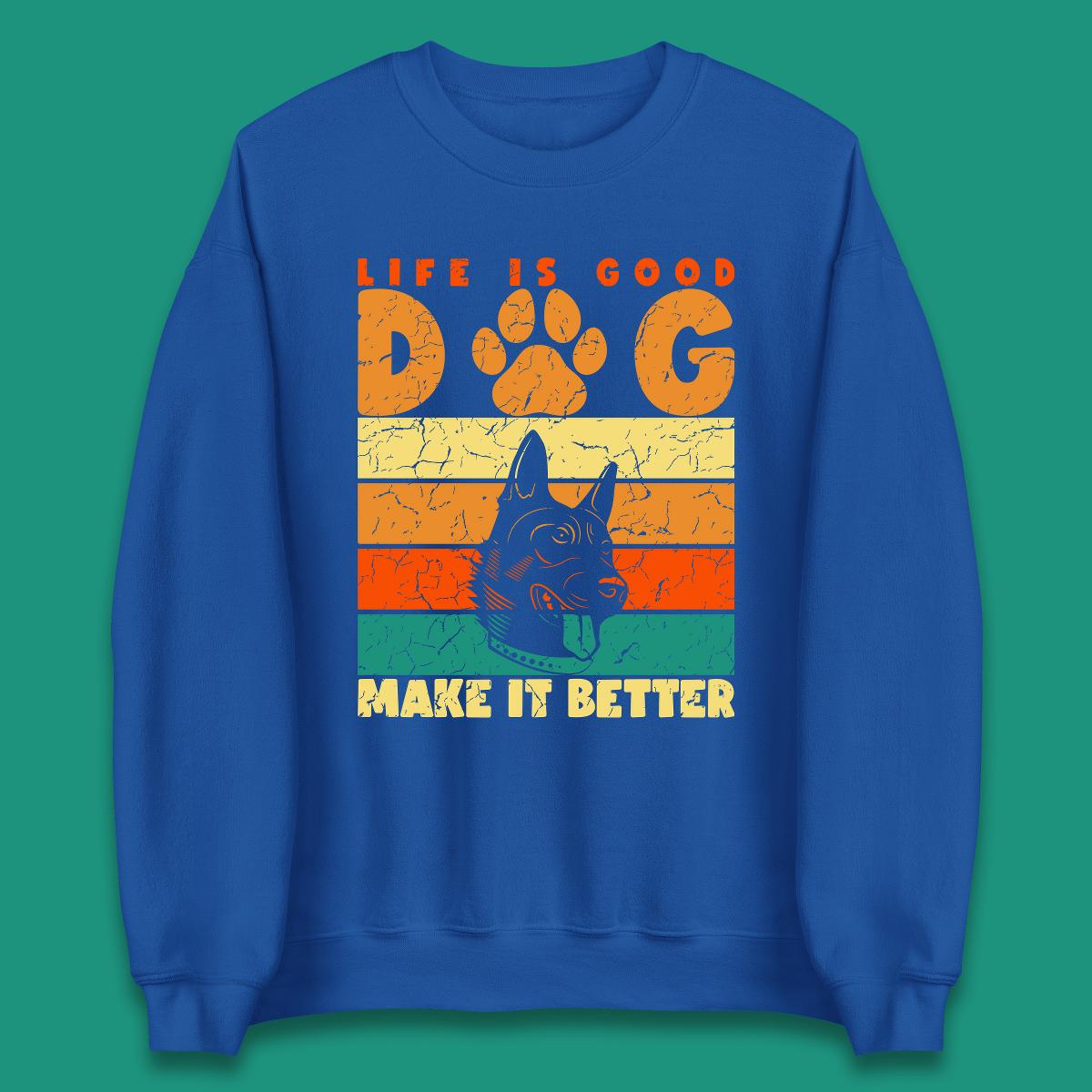 Life Is Good Dog Make It Better Vintage Retro Dog Lover Dog Owner Life Dog Quote Unisex Sweatshirt