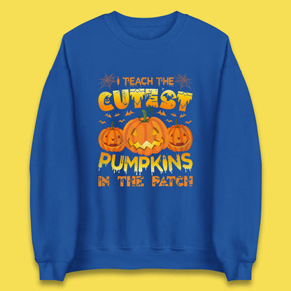 I Teach The Cutest Pumpkins in The Patch Halloween Pumpkin Teacher Costume Gift Unisex Sweatshirt