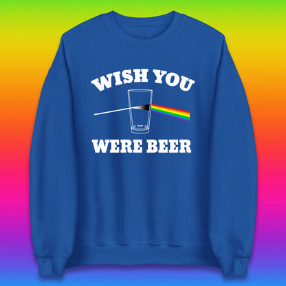 Wish You Were Beer Pink Floyd Beer Parody Song Funny Beer Alcohol Drinking Lovers Unisex Sweatshirt