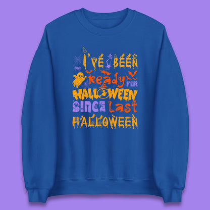 I've Been Ready For Halloween Since Last Halloween Pumpkin Spice Spooky Vibes Unisex Sweatshirt