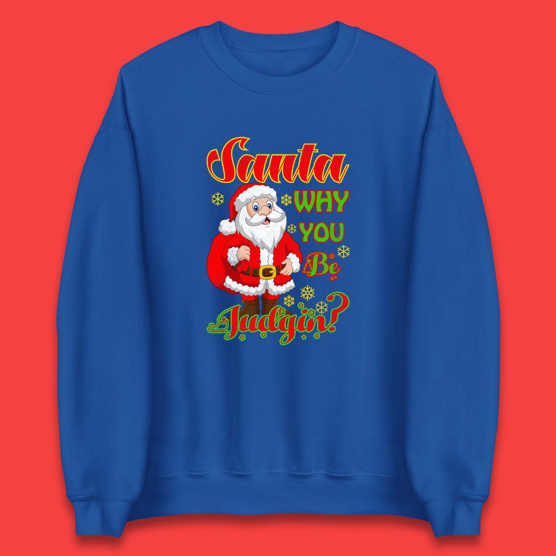 santa why you be judgin sweatshirt