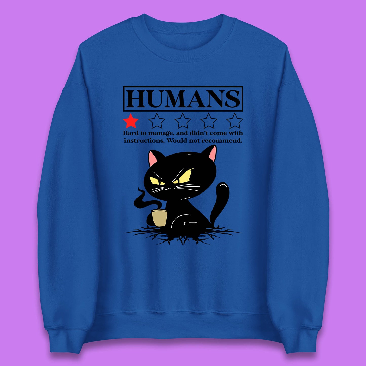 Cat Humans Hard To Manage And Didn’t Come With Instructions Would Not Recommend Unisex Sweatshirt