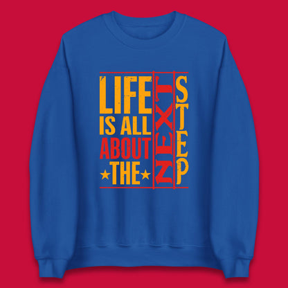 Life Is All About The Next Step Motivational Quote Gift Unisex Sweatshirt