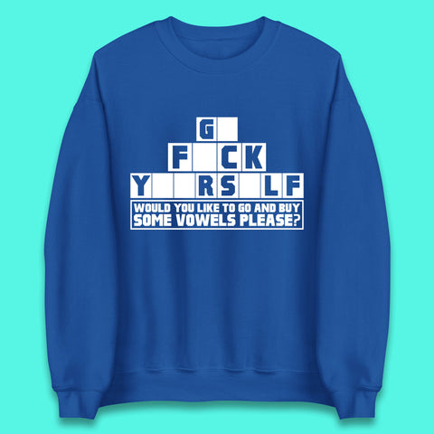 Go F*ck Yourself Would You Like To Go And Buy Some Vowels Please? Funny Rude Sarcastic Offensive Gift Unisex Sweatshirt