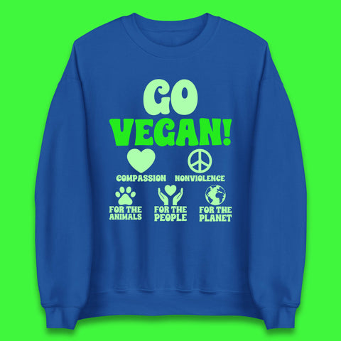Go Vegan Compassion Nonviolence For The Animals For The People For The Planet Unisex Sweatshirt