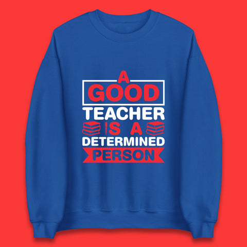 Happy Teachers Day A Good Teacher Is A Determined Person Quotes By Gilbert Highet Unisex Sweatshirt