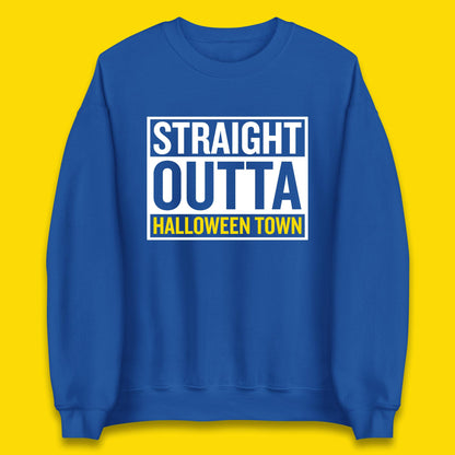 Straight Outta Halloween Town Horror Scary Spooky Season Unisex Sweatshirt