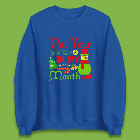 Put Your Nuts In My Mouth Funny Christmas Holiday Humor Offensive Xmas Rude Joke Unisex Sweatshirt