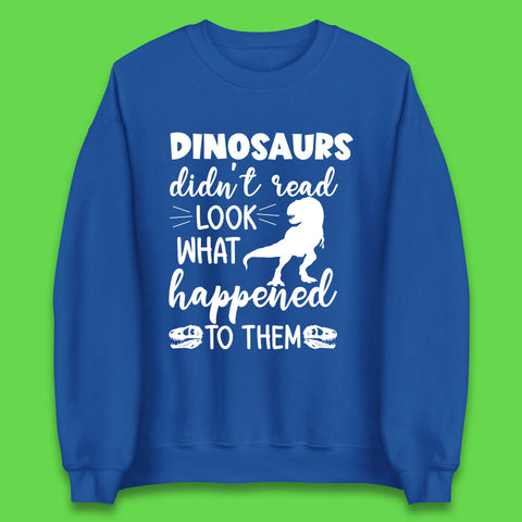 Dinosaur Didn't Read Unisex Sweatshirt