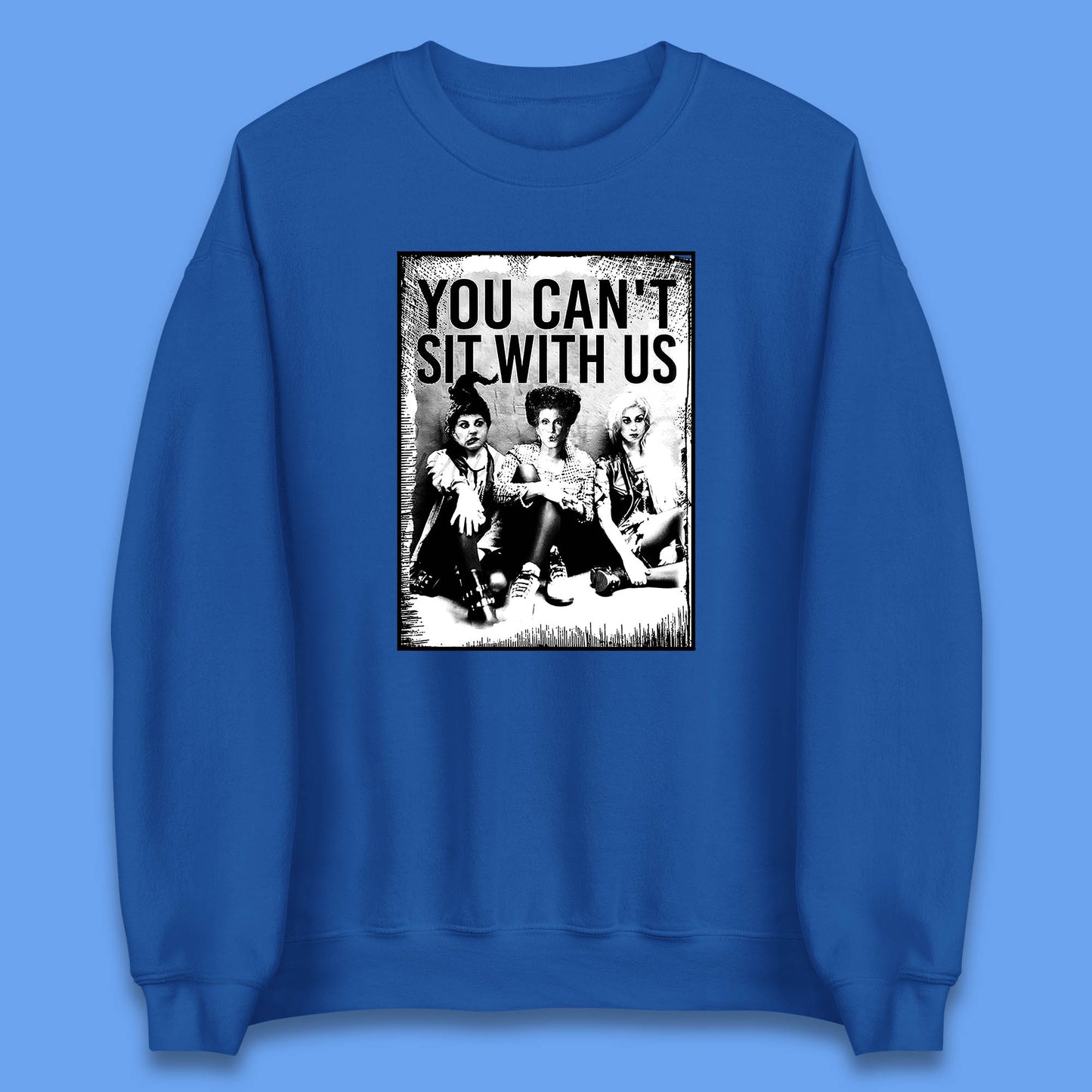 You Can't Sit With Us Halloween Sanderson Sisters From Hocus Pocus Halloween Witches Unisex Sweatshirt