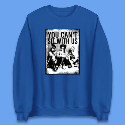 You Can't Sit With Us Halloween Sanderson Sisters From Hocus Pocus Halloween Witches Unisex Sweatshirt