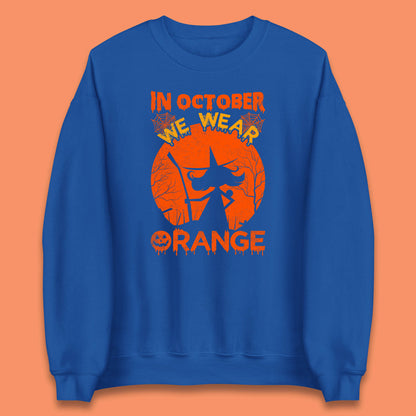 In October We Wear Orange Funny Quote Scary Witch With Broom Halloween Costume October Festive Unisex Sweatshirt