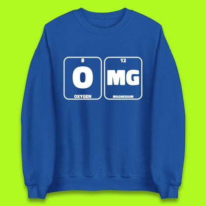 Oxygen And Magnesium OMG Periodic Table OMG Chemistry Funny Science Unisex Sweatshirt