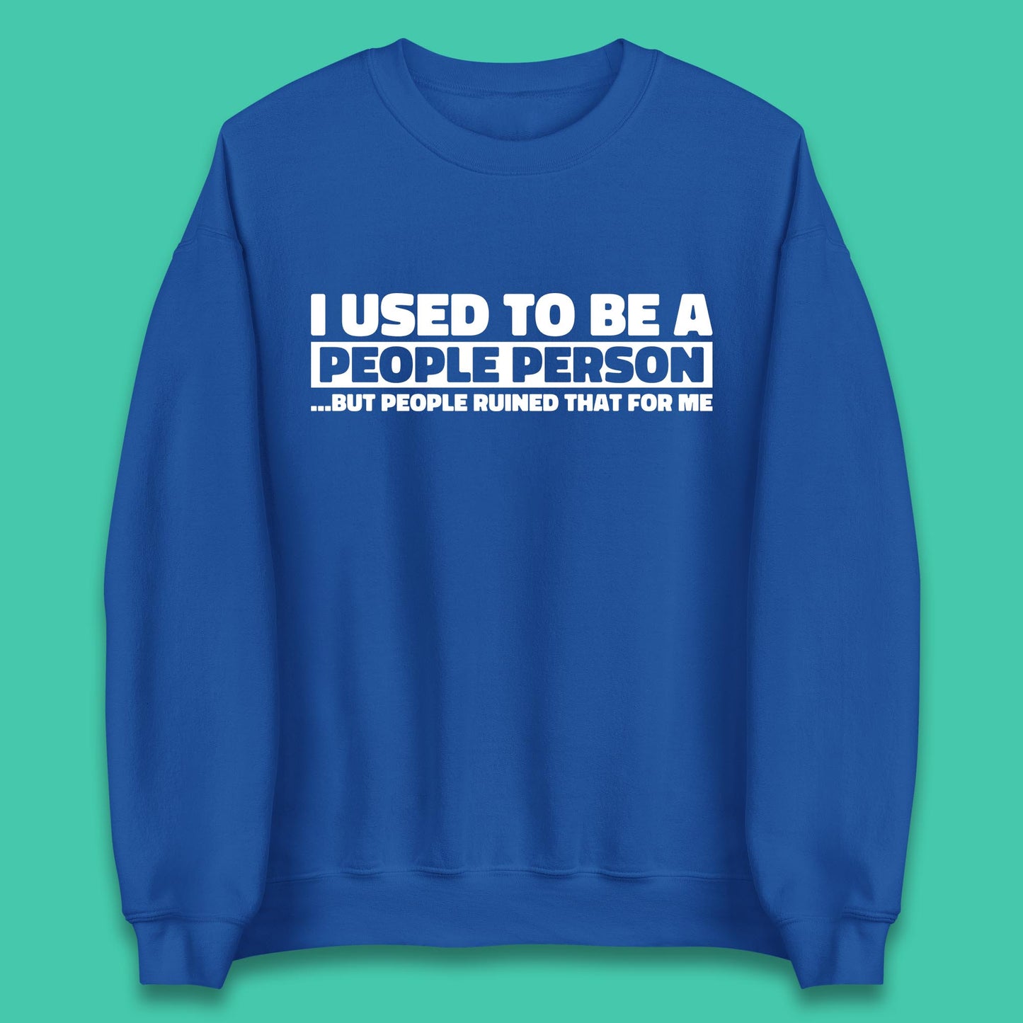 I Used To Be A People Person Humor Hilarious Funny Sayings Unisex Sweatshirt