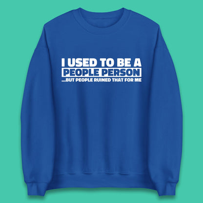 I Used To Be A People Person Humor Hilarious Funny Sayings Unisex Sweatshirt