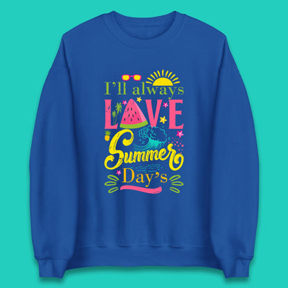 I'll Always Love Summer Day Summertime Love Summer Day's Beach Unisex Sweatshirt