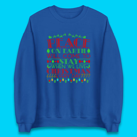 Peace On Earth Will Come To Stay When We Live Christmas Everyday Christian Xmas Unisex Sweatshirt
