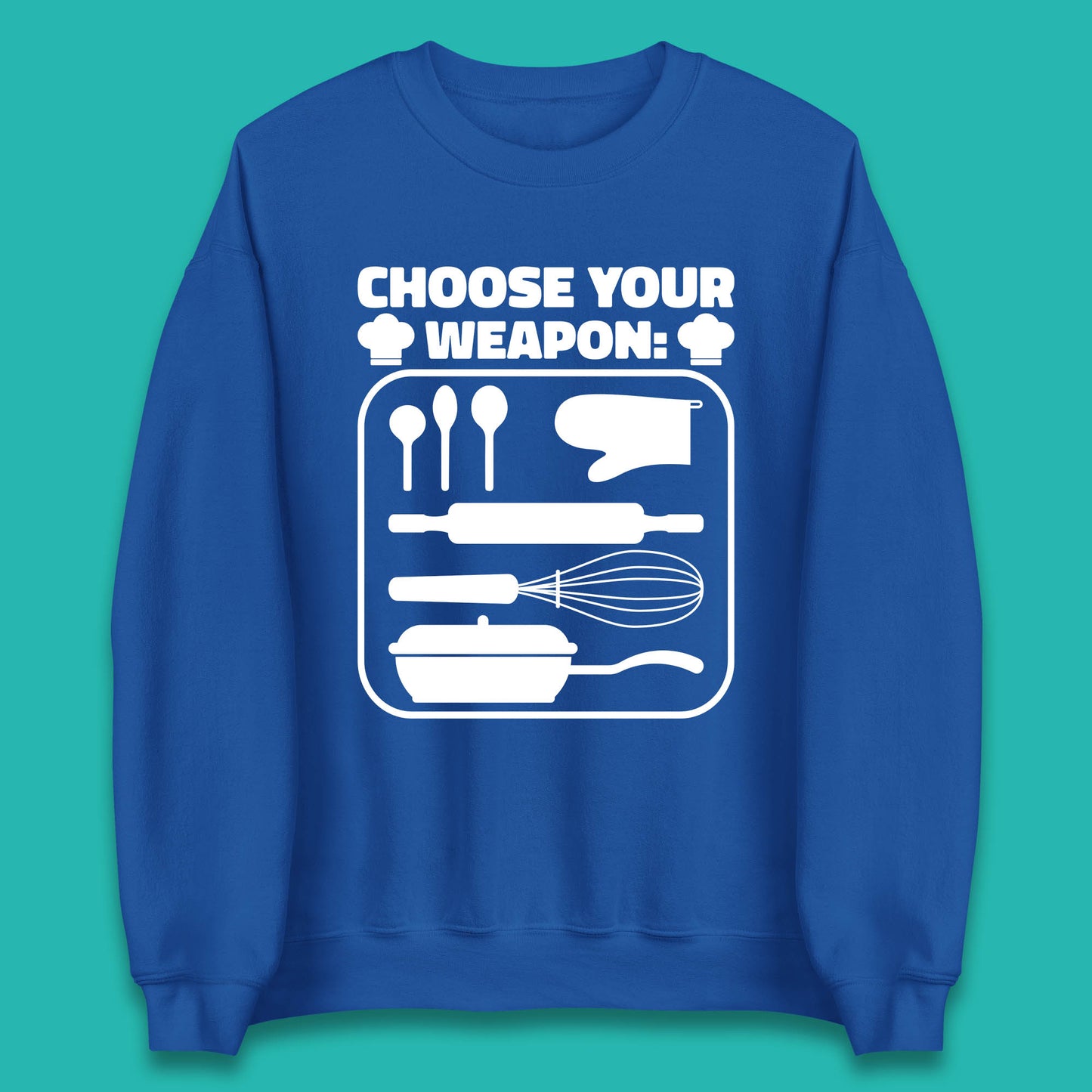 Choose Your Weapon Chef  Funny Cooking Kitchen Baking Weapons Unisex Sweatshirt
