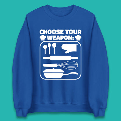 Choose Your Weapon Chef  Funny Cooking Kitchen Baking Weapons Unisex Sweatshirt