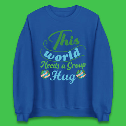 This World Needs A Group Hug Unisex Sweatshirt