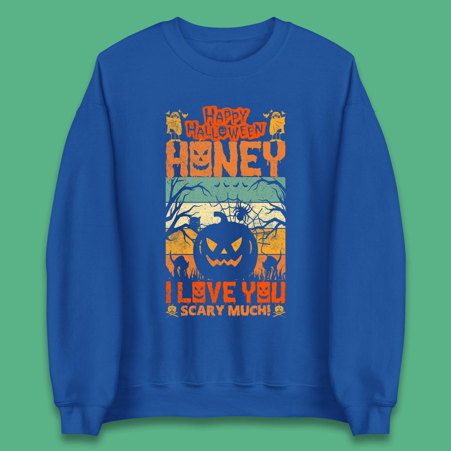 Happy Halloween Honey I Love You Scary Much Funny Halloween Scary Pumpkin Unisex Sweatshirt