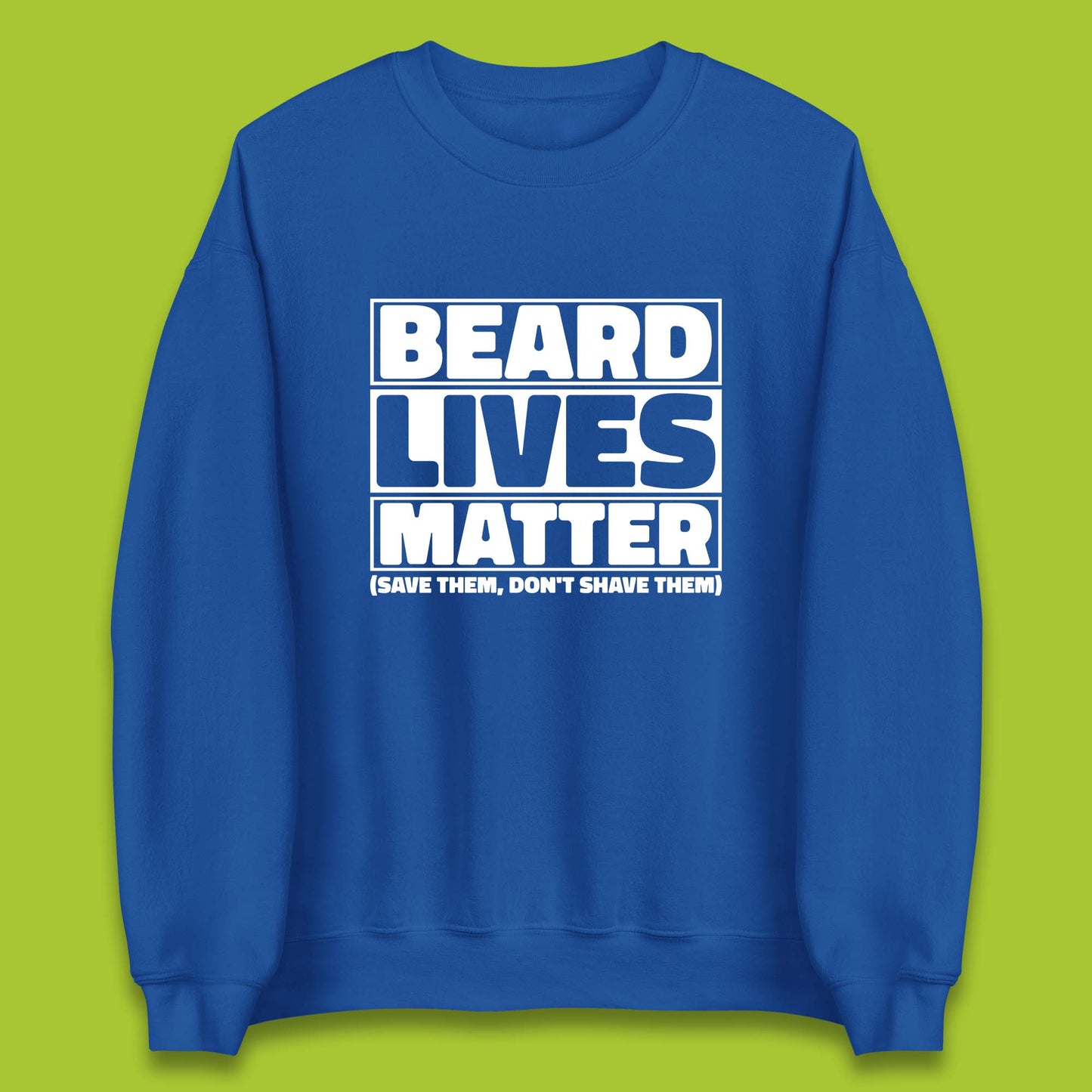 Beard Lives Matter Save Them, Don't Shave Them Facial Hair Rules Unisex Sweatshirt