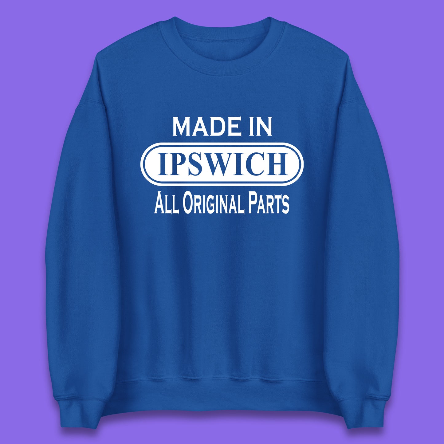 Made In Ipswich All Original Parts Vintage Retro Birthday Town in Suffolk, England Gift Unisex Sweatshirt