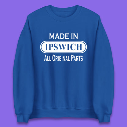 Made In Ipswich All Original Parts Vintage Retro Birthday Town in Suffolk, England Gift Unisex Sweatshirt