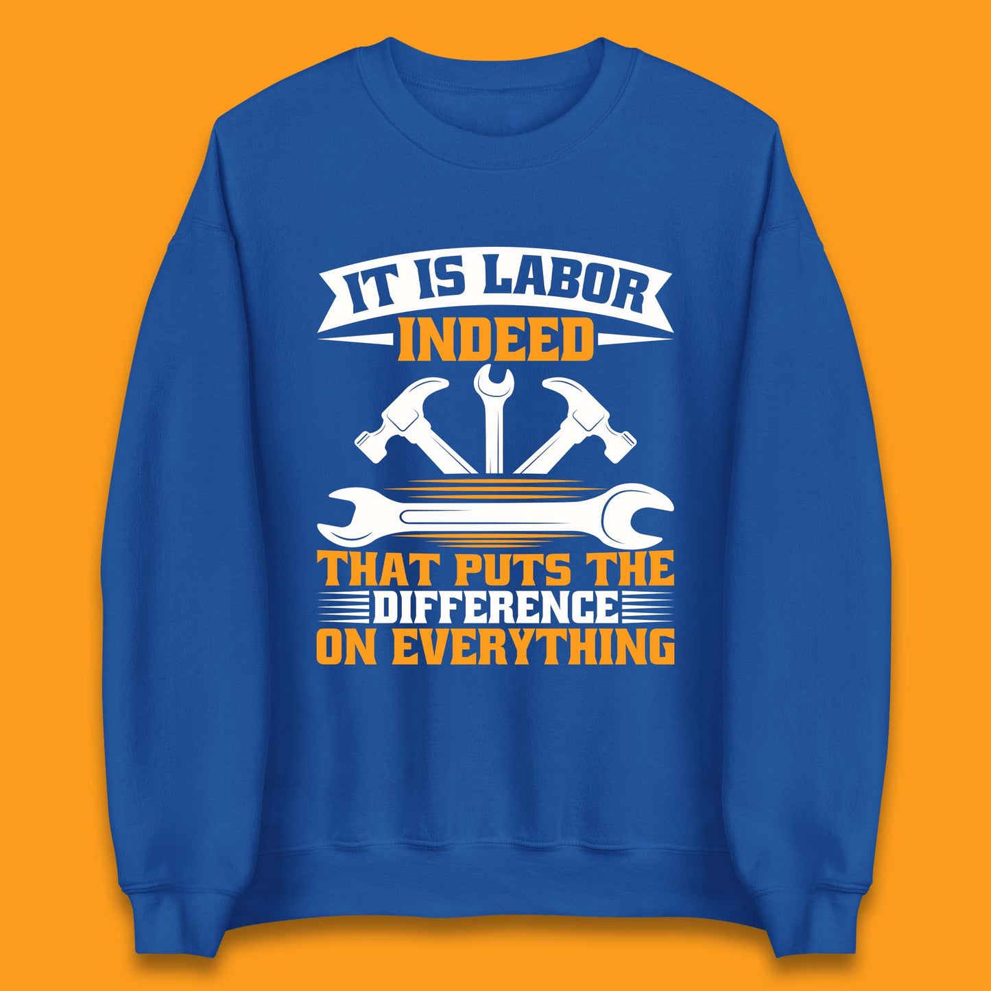 It Is Labor Indeed Unisex Sweatshirt