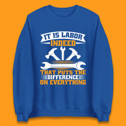 It Is Labor Indeed Unisex Sweatshirt