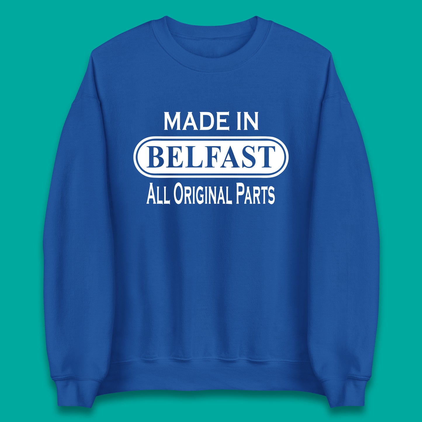 Made In Belfast All Original Parts Vintage Retro Birthday Capital And Largest City Of Northern Ireland Unisex Sweatshirt