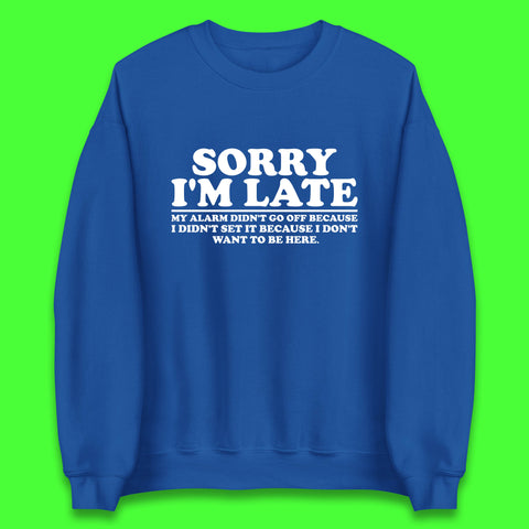 Sorry I'm Late My Alarm Didn't Go Off Funny Quote Unisex Sweatshirt