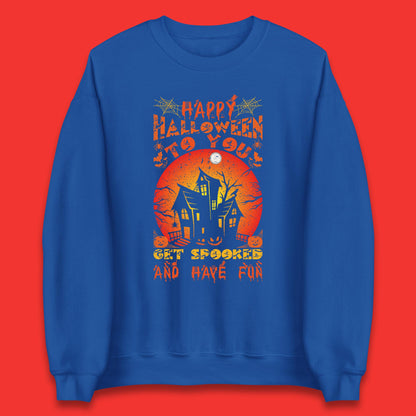 Happy Halloween To You Get Spooked And Have Fun Halloween Horror Hunted House Unisex Sweatshirt