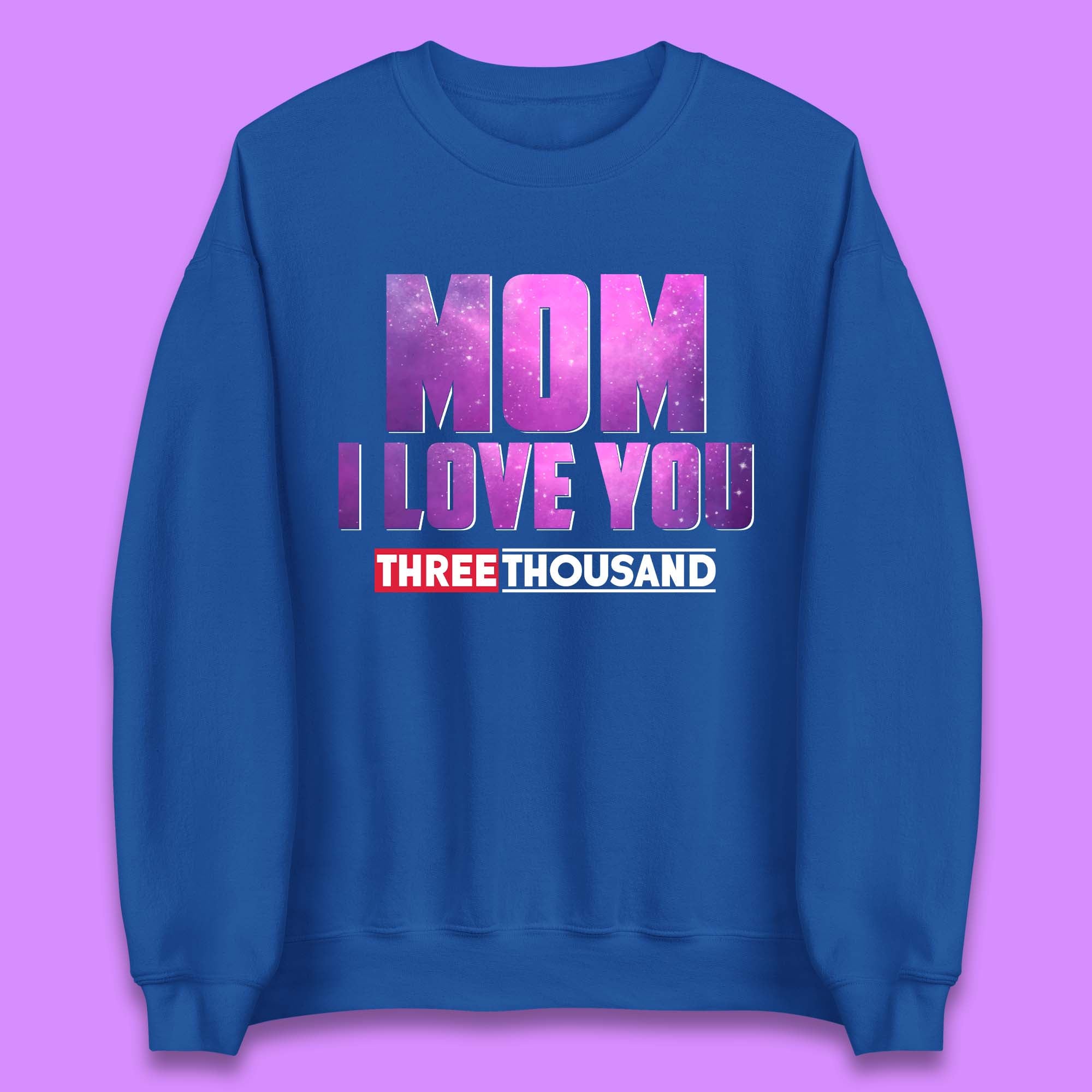 Mom I Love You Three Thousand Unisex Sweatshirt