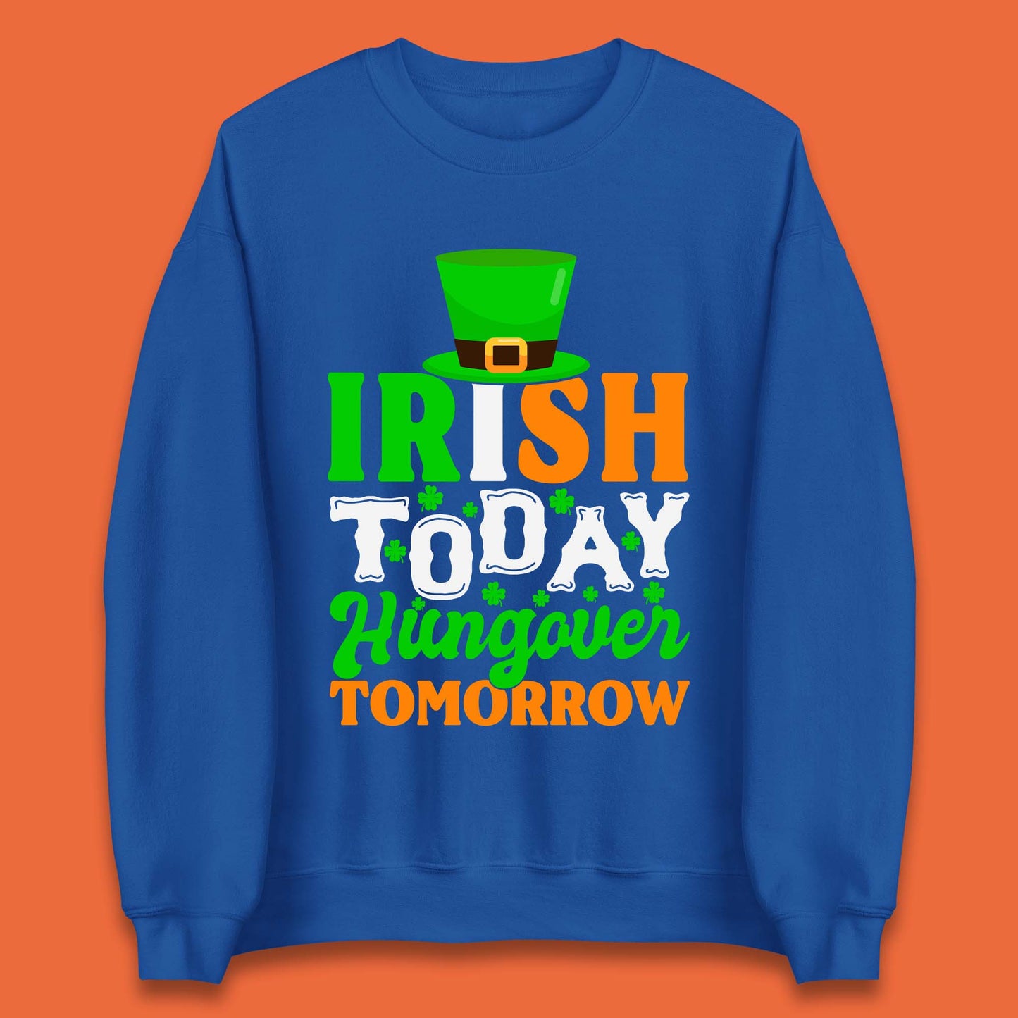 Irish Today Hungover Tomorrow Unisex Sweatshirt