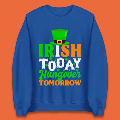 Irish Today Hungover Tomorrow Unisex Sweatshirt