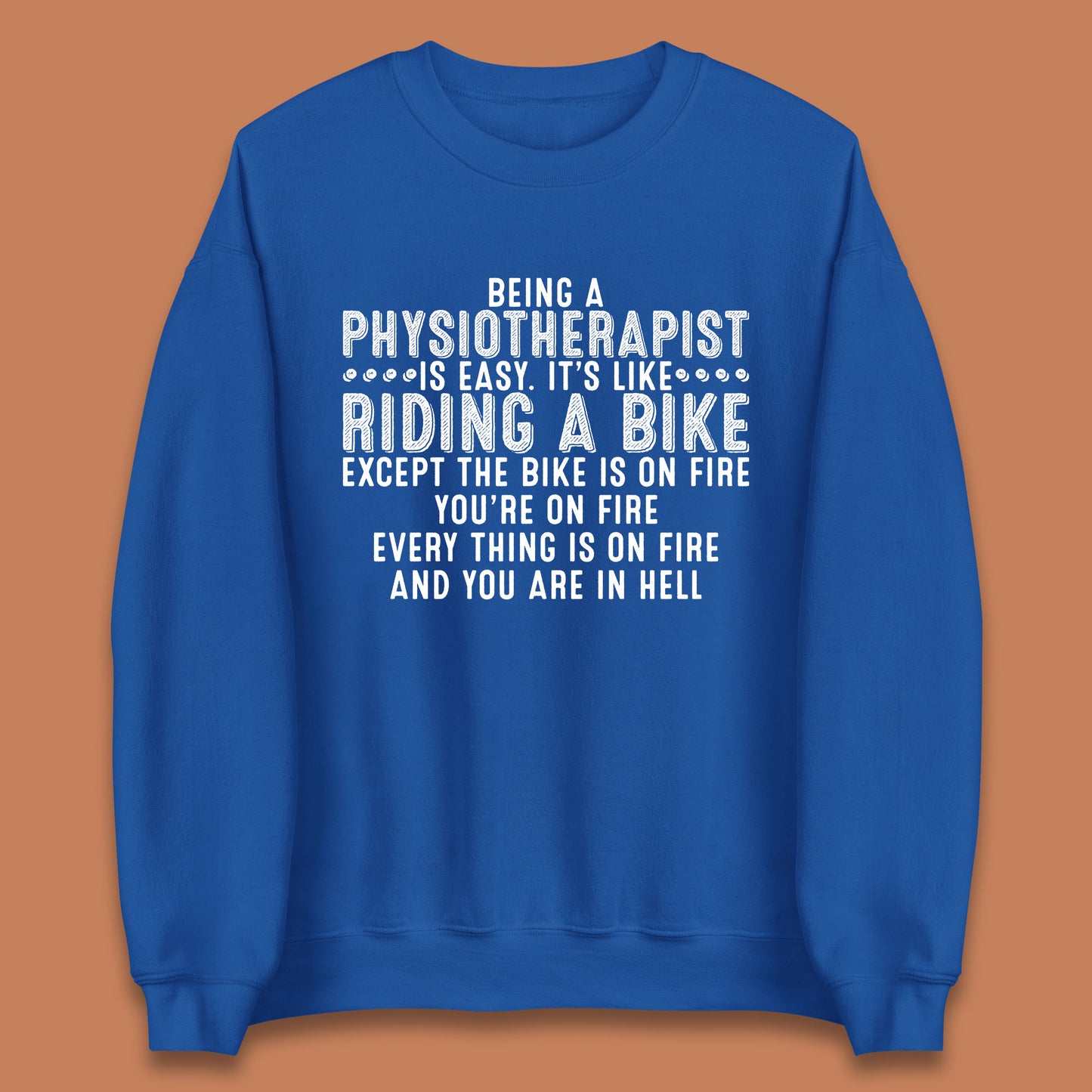 Being A Physiotherapist Is Easy It's Like Riding A Bike Except The Bike Is On Fire Unisex Sweatshirt