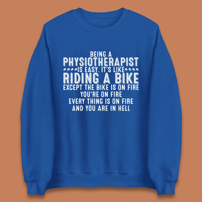 Being A Physiotherapist Is Easy It's Like Riding A Bike Except The Bike Is On Fire Unisex Sweatshirt